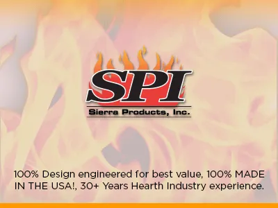 Why Choose Sierra Products Inc. 100% Design engineered for best value, 100% MADE IN THE USA!, 30+ Years Hearth Industry experience.
